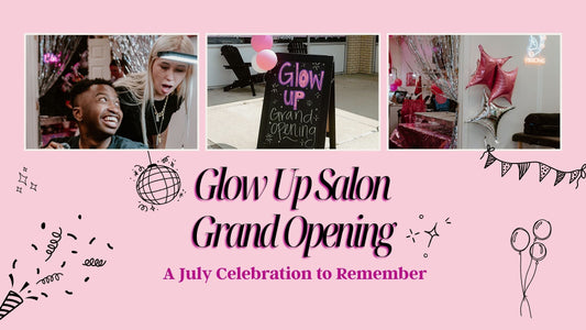 Glow Up Salon Grand Opening: A July Celebration to Remember